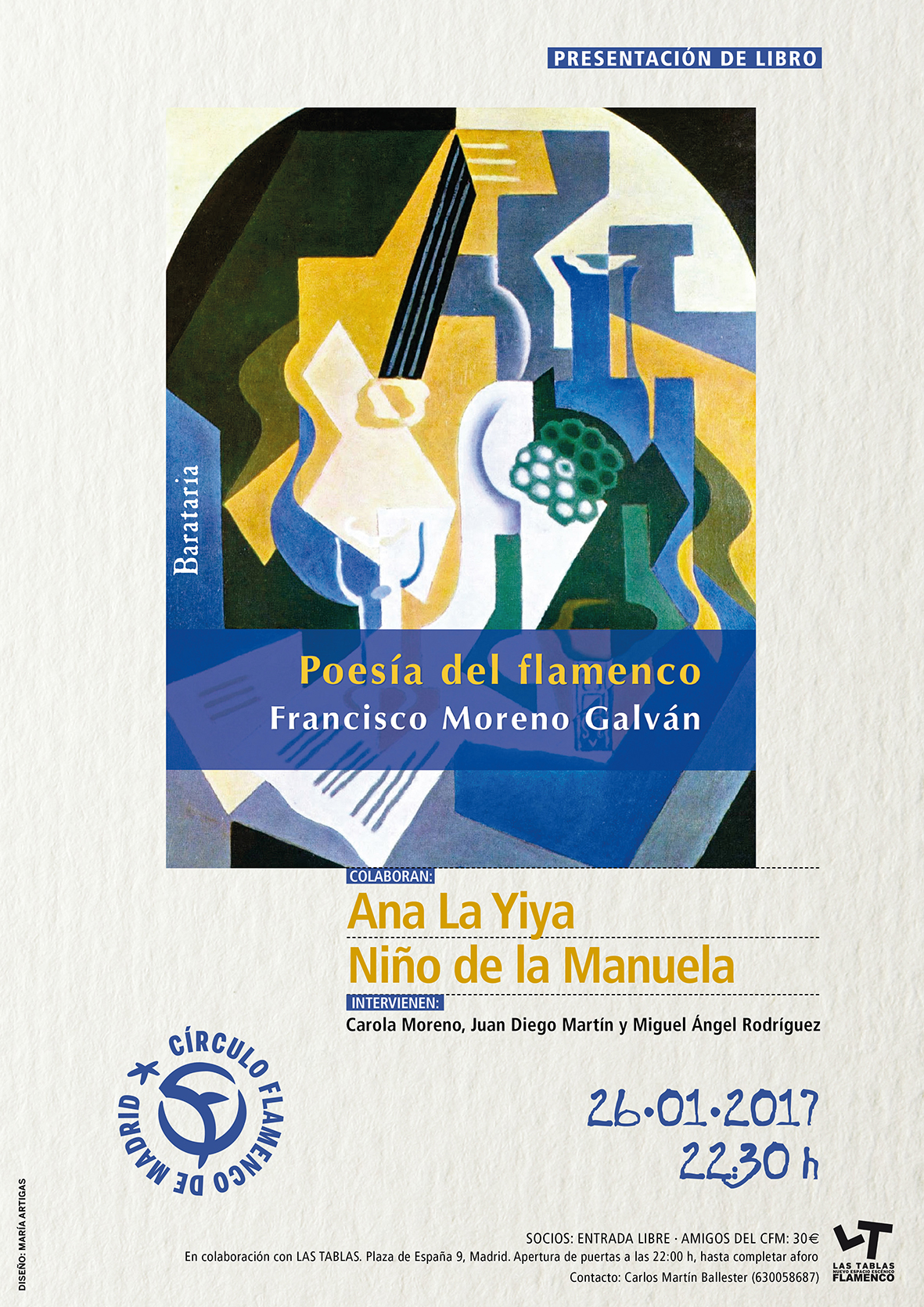 Imagen describiendo el encuentro del 13/1/2017 en el Círculo Flamenco de Madrid. Consiste en: presentación del libro “Poesía del Flamenco” de Francisco Moreno Galván, colaboran Ana La Yiya y Niño de la Manuela, intervienen Carola Moreno, Juan Diego Martín y Miguel Ángel Rodríguez. Ubicación: 22:30h en el Tablao Las Tablas, Plaza de España 9, Madrid. Precio: Socios entrada libre, Amigos CFM 30€. Diseño del cartel por María Artigas.
