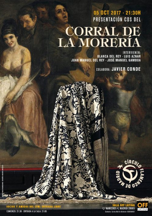 Imagen describiendo el cartel del encuentro del 05/10/2017 en el Círculo Flamenco de Madrid. Consiste en: presentación CDs del Corral de la Morería. Intervienen Blanca del Rey, Luis Aznar, Juan Manuel del Rey y José Manuel Gamboa. Colabora Javier Conde. Ubicación: sala OFF Latina, C/ Mancebos 4. Precio: Socios y Amigos del CFM Entrada Libre. Comienzo 21:30, entrada sala 21:00. Diseño del cartel por María Artigas.