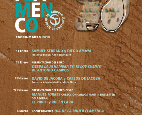 Imagen describiendo la programación de enero a marzo de 2018 en el Círculo Flamenco de Madrid. Incluye: 11/01/2018, actuación de Samuel Serrano y Diego Amaya, presenta Miguel Ángel Rodríguez; 25/01/2018, presentación del libro “Desde la Alhambra yo te los Cuento, de Antonio Campos; 8/2/2018, Actuación de David de Javoba y Carlos de Javoba, presenta Alberto Martínez de la Plaza; 22/02/2018, presentación del libro.disco “Manuel Torres, Colección Carlos Martín Ballester”, colaboran El Purili y Rubén Lara; 8/3/2018, noche benéfica “Día de la Mujer Flamenca”; 22/3/2018, actuación de Fernando de la Morena, Domingo Rubichi y Ali de la Tota, presenta Elvira López Hidalgo. Ubicación: sala OFF Latina, C/ Mancebos 4. Precio: Socios y Amigos del CFM entrada libre, Amigos del CFM 30€. Comienzo 21:30, entrada sala 21:00, venta de entradas: 20:30. Diseño del cartel por María Artigas.