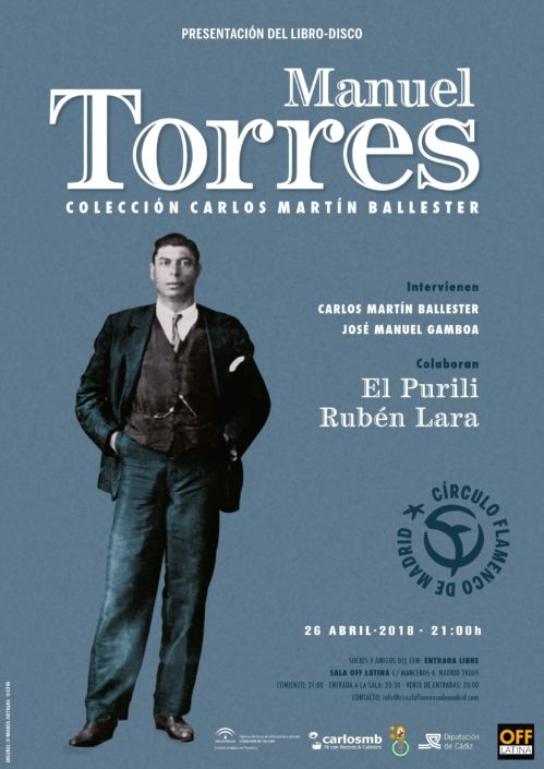 Imagen describiendo el cartel del encuentro del 26/4/2018 en el Círculo Flamenco de Madrid. Presentación del libro-disco "Manuel Torres. Colección Carlos Martín Ballester". Intervienen Carlos Martín Ballester y josé Manuel Gamboa. Colaboran El Purili y Rubén Lara. Ubicación: sala OFF Latina, C/ Mancebos 4. Precio: Socios entrada libre, amigos del CFM 30€. Comienzo 21:00, entrada sala 20:30. Diseño del cartel por María Artigas.