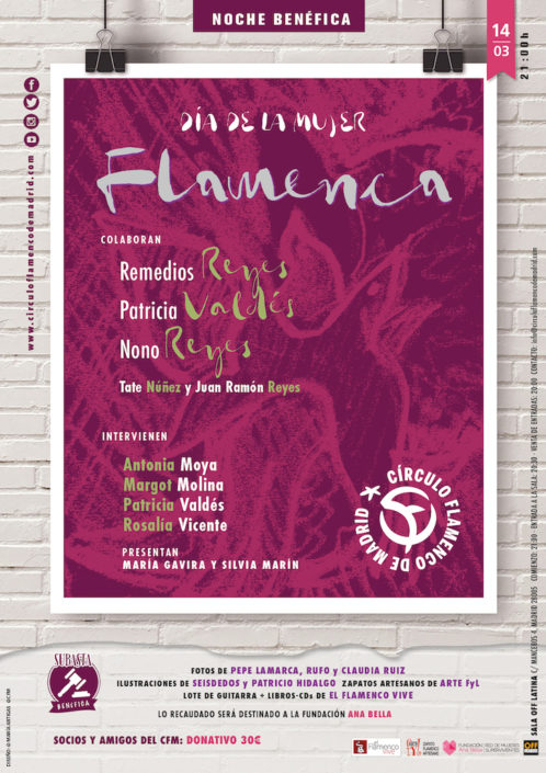 Imagen describiendo el cartel del encuentro del 14/3/2019 en el Círculo Flamenco de Madrid. Noche Benéfica "Día de la Mujer Flamenca". Colaboran Remedios Reyes, Patricia Valdés, Nono Reyes, Tate Nuñez y Juan Ramón Reyes. Intervienen Antonia Moya, Mrgot Molina, Patricia Valdés y Rosalía Vicente. Presentan María Gavira y Silvia Marín. Ubicación: sala OFF Latina, C/ Mancebos 4. Precio: Socios y Amigos del CFM, donativo 30€. Comienzo 21:00, entrada sala 20:30. Fotos de Pepe Lamarca, Rufo y Claudia Ruiz. Ilustraciones de Seisdedos y Ptricio Hidalgo. Zapatos Artesanos de Arte y FyL. Lote de Guitrra + Libros-CDs de "El Flamenco Vive". Lo recaudado ser destinado a la fundación Ana Bella