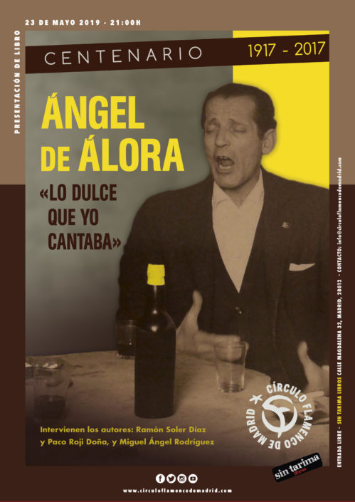 Imagen describiendo el cartel del encuentro del 23/5/2019 en el Círculo Flamenco de Madrid. Presentación del libro "Centenario 1917-2017 Angel de Álora" de Ramón Soler Diaz y Paco Roji Doña. Intervienen los autores y Miguel Ángel Rodríguez. Ubicación: Sin Tarima Libros, C/ Magdalena 32, 28012 Madrid. Entrada libre. Comienzo 21:00. Diseño del cartel por María Artigas.