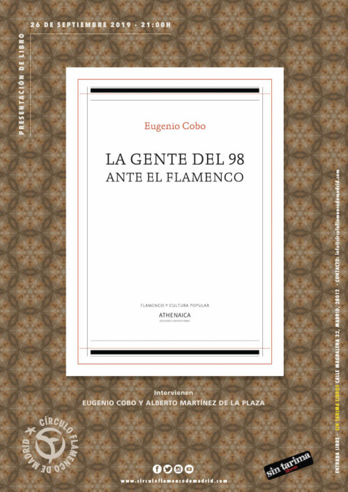 Imagen describiendo el cartel del encuentro del 26/9/2019 en el Círculo Flamenco de Madrid. Presentación del libro "La gente del 98 ante el flamenco" de Eugenio Cobo. Intervienen Eugeio Cobo y Alberto Martínez de la Plaza. Ubicación: Sin Tarima Libros, C/ Magdalena 32, 28012 Madrid. Entrada libre. Comienzo 21:00. Diseño del cartel por María Artigas.